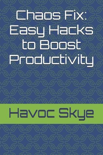 Chaos Fix: Easy Hacks to Boost Productivity