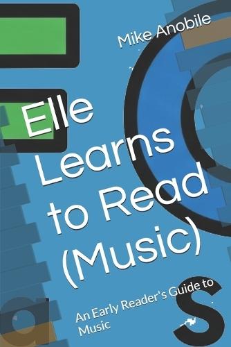 Elle Learns to Read (Music): An Early Reader's Guide to Music
