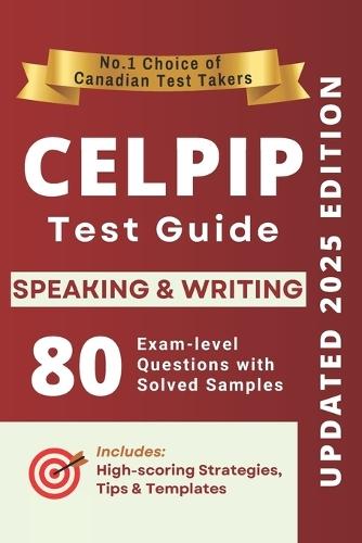 CELPIP Speaking and Writing Complete Guide: 40 Solved Speaking Tasks, 40 Writing Samples, Strategies, Templates, and Vocabulary for Canada Immigration