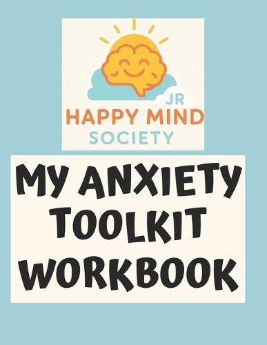 My Anxiety Toolkit: Turn Down the Worry Alarm with Quick Resets, Kinder Thoughts & Tiny Brave Steps (Ages 10+)