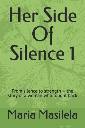 Her Side Of Silence: From silence to strength - the story of a woman who fought back
