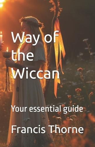Way of the Wiccan: Your essential guide