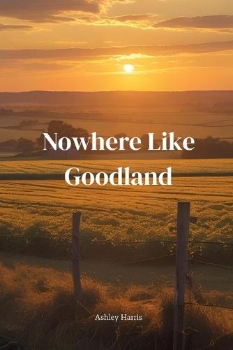 Nowhere Like Goodland