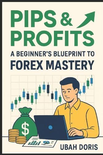 Pips and Profits: A Beginner's Blueprint to Forex Mastery