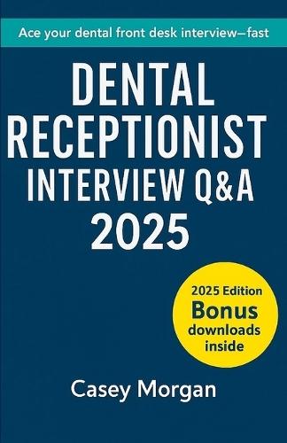 Dental Receptionist Interview Q&A 2025: 150 Questions - Model Answers - Scripts & Scenarios
