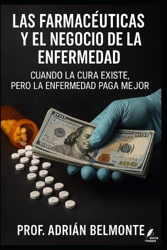Las farmacéuticas y el negocio de la enfermedad: Cuando la cura existe, pero la enfermedad paga mejor