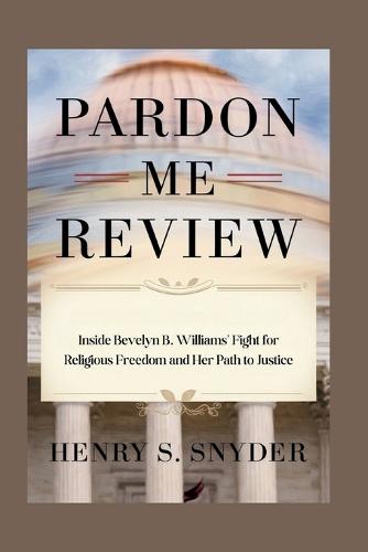 Pardon Me Review: Inside Bevelyn B. Williams' Fight for Religious Freedom and Her Path to Justice