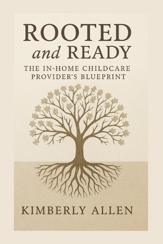 Rooted and Ready: The In-Home Childcare Provider's Blueprint