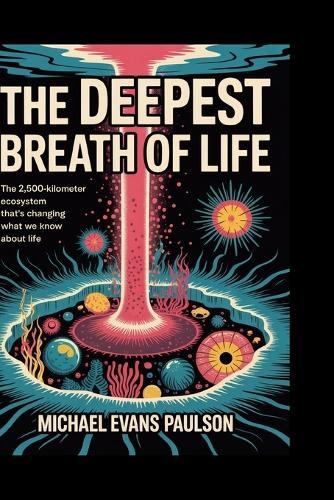 The Deepest Breath of Life: The 2,500-Kilometer Ecosystem That's Changing What We Know About Life