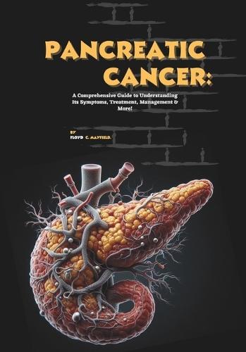 Pancreatic Cancer: A Comprehensive Guide to Understanding Its Symptoms, Treatment, Management & More!