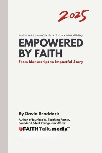Empowered By Faith: From Manuscript to Impactful Story - A Revised and Expanded Guide to Christian Self-Publishing 2025