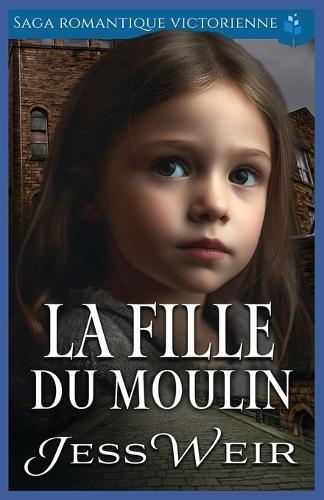 La Fille du Moulin: Saga Romantique Victorienne
