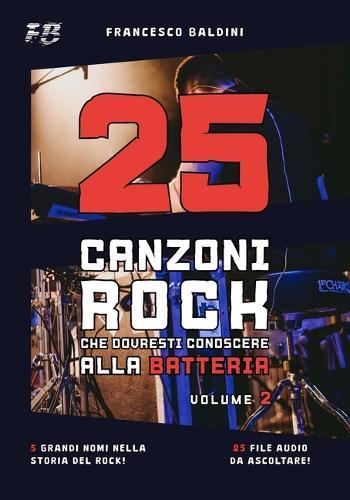 25 CANZONI ROCK CHE DOVRESTI CONOSCERE ALLA BATTERIA (Volume 2): [Italian Edition]