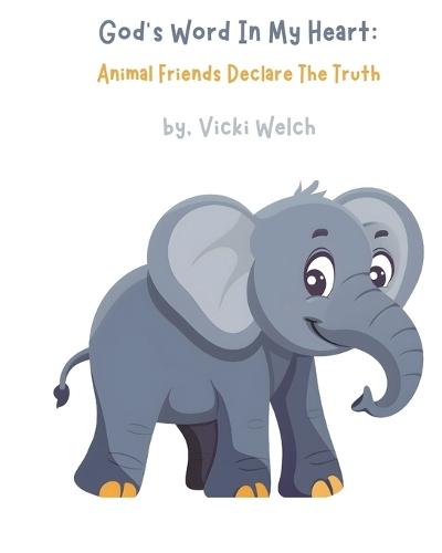 God's Word In My Heart: Animal Friends Declare The Truth