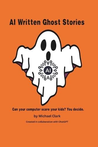 AI Written Ghost Stories: Can your computer scare your kids? You decide.