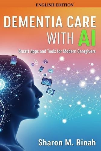 Dementia Care with AI: Smart Apps and Tools for Modern Caregivers