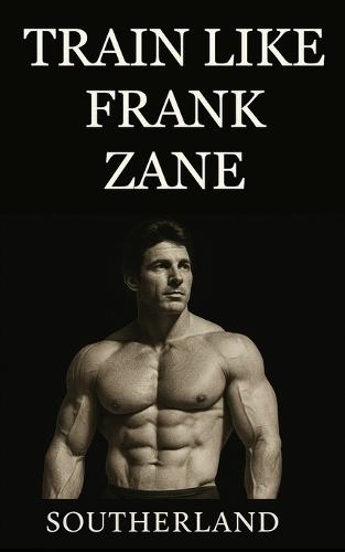Train Like Frank Zane: A complete guide to Frank Zane's philosophy, training splits, nutrition, posing, recovery, and mindset for building the ultimate classic physique.