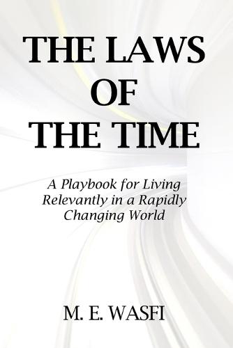 The Laws Of The Time: A Playbook for Living Relevantly in a Rapidly Changing World