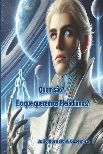 Quem são?: E o que querem os Pleiadianos?