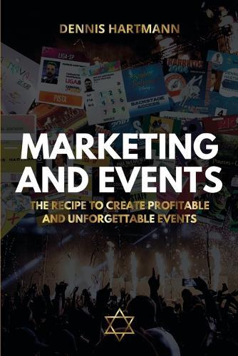 Marketing and Events: The Recipe to Create Profitable and Unforgettable Events