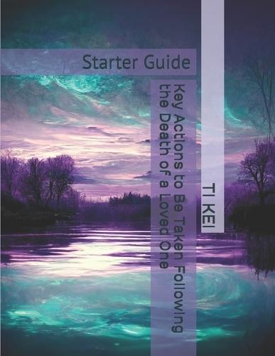Key Actions to Be Taken Following the Death of a Loved One: Starter Guide
