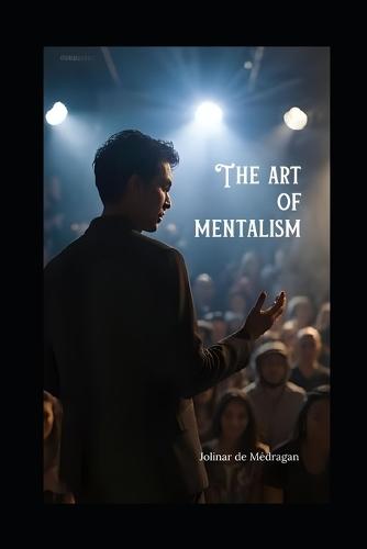 The art of mentalism Secrets and techniques revealed