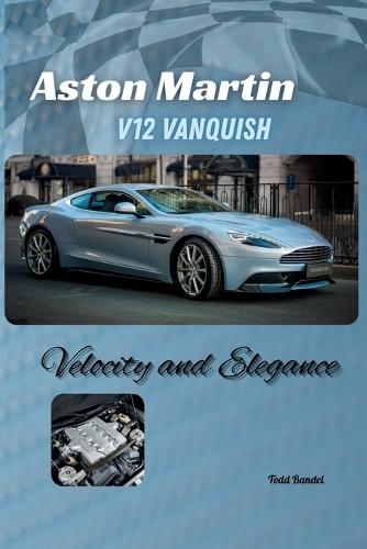 Aston Martin V12 Vanquish: Velocity and Elegance