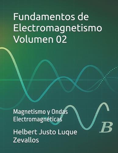 Fundamentos de Electromagnetismo Volumen 02: Magnetismo y Ondas Electromagnéticas