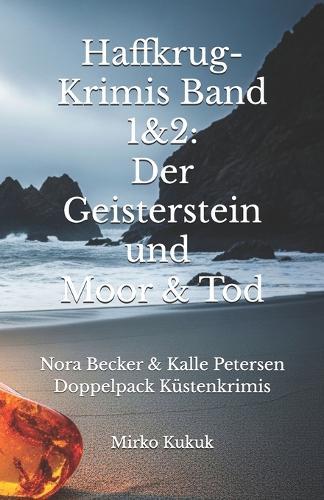 Haffkrug-Krimis Band 1&2: Der Geisterstein & Moor & Tod: Nora Becker & Kalle Petersen - Doppelpack Küstenkrimis