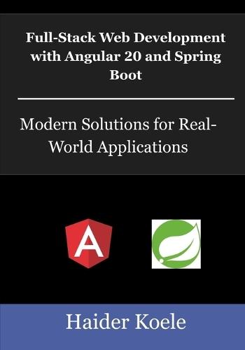 Full-Stack Web Development with Angular 20 and Spring Boot: Modern Solutions for Real-World Applications