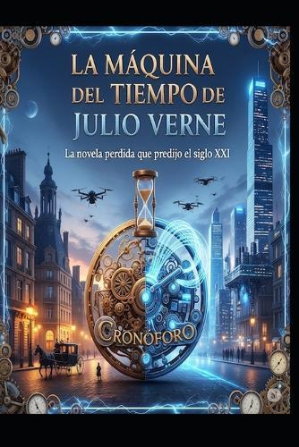 LA MÁQUINA DEL TIEMPO DE JULIO VERNE/ La novela perdida que predijo el siglo XXI