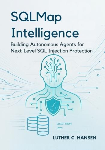 SQLMap Intelligence: Building Autonomous Agents for Next-Level SQL Injection Protection