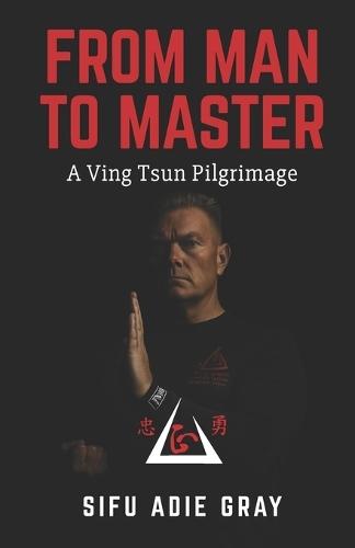 From Man To Master: A Ving Tsun Pilgrimage