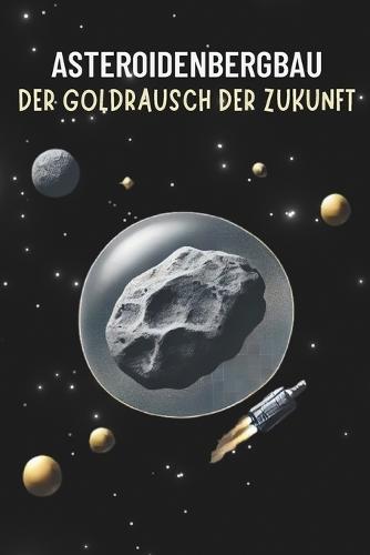 Asteroidenbergbau: Der Goldrausch der Zukunft