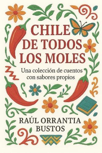 Chile de todos los moles: Una colección de cuentos con sabores propios