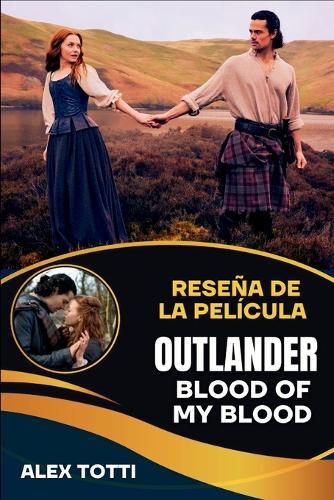 Reseña de la Película Outlander Blood of My Blood: Desentrañando los orígenes del legado de Fraser y la rebelión jacobita