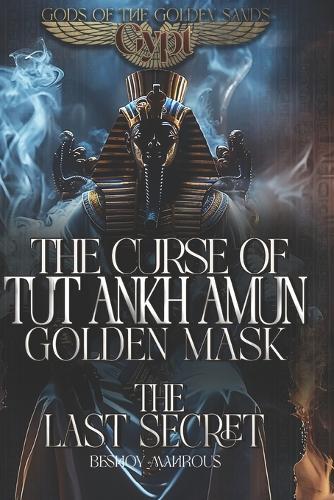 The Curse of Tutankhamun`s Golden mask: The Last Secret