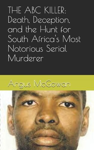The ABC Killer: Death, Deception, and the Hunt for South Africa's Most Notorious Serial Murderer
