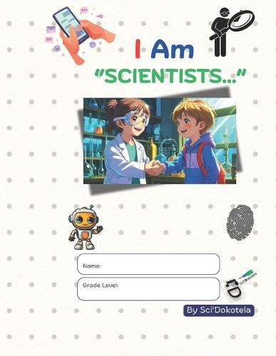 I Am ""Scientists..."": Fun Science Adventures - Discover How Everyday Things Are Made and the Amazing Stories Behind Them