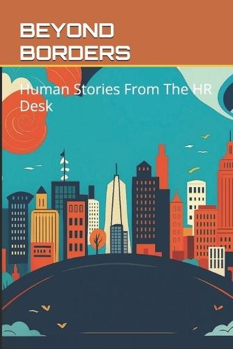 Beyond Borders: Human Stories From The HR Desk