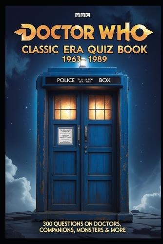 Doctor Who: Classic Era Quiz Book 1963-1989: 300 Questions on Doctors, Companions, Monsters & More