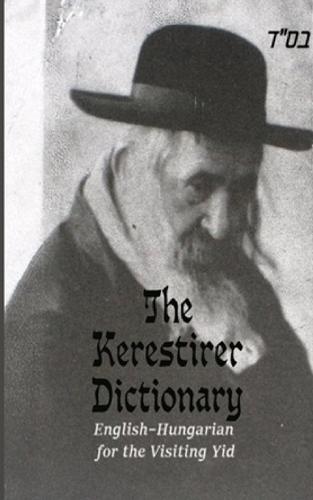 The Kerestirer Dictionary: English-Hungarian dictionary for the visiting Yid