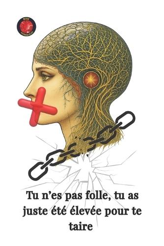 Tu n'es pas folle, tu as juste été élevée pour te taire