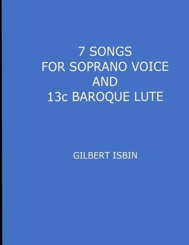 7 SONGS FOR SOPRANO VOICE AND 13c BAROQUE LUTE
