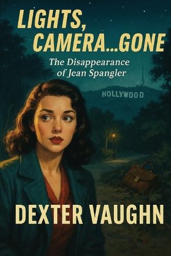 Lights, Camera...Gone: The Disappearance of Jean Spangler
