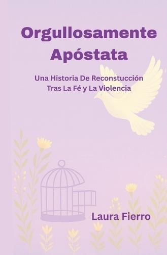 Orgullosamente Apostata: una historia de reconstruccion tras la fe y la violencia