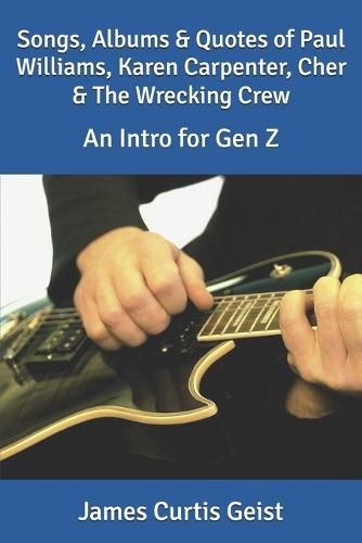 Songs, Albums & Quotes of Paul Williams, Karen Carpenter, Cher & The Wrecking Crew: An Intro for Gen Z