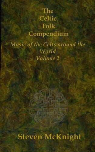 The Celtic Folk Compendium: Music of the Celts Throughout the World Volume 2
