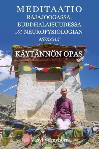 Meditaatio rajajoogassa, buddhalaisuudessa ja neurofysiologian mukaan: Käytännön opas