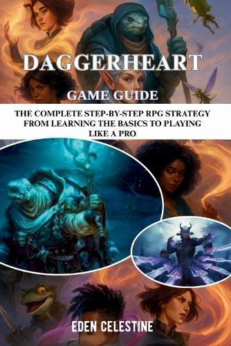 Daggerheart Game Guide: The Complete Step-By-Step RPG Strategy From Learning The Basics To Playing Like A Pro